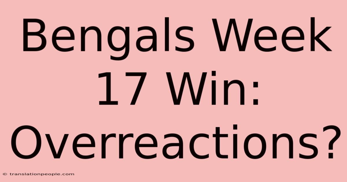 Bengals Week 17 Win: Overreactions?