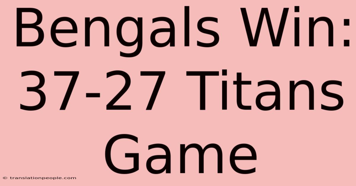 Bengals Win: 37-27 Titans Game