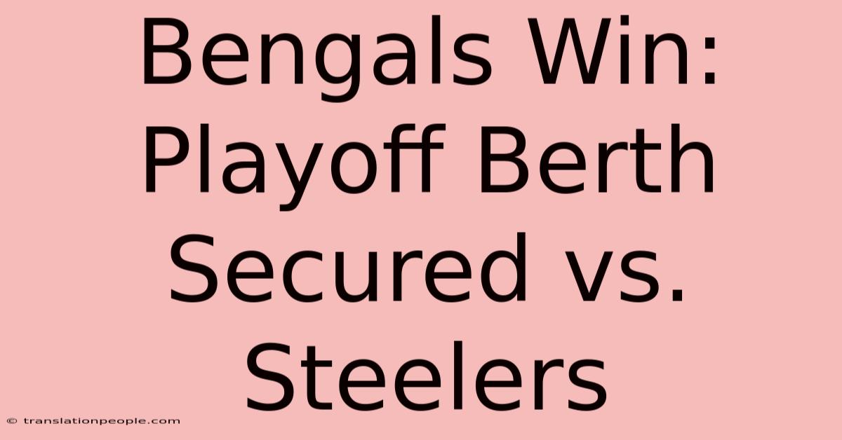 Bengals Win: Playoff Berth Secured Vs. Steelers