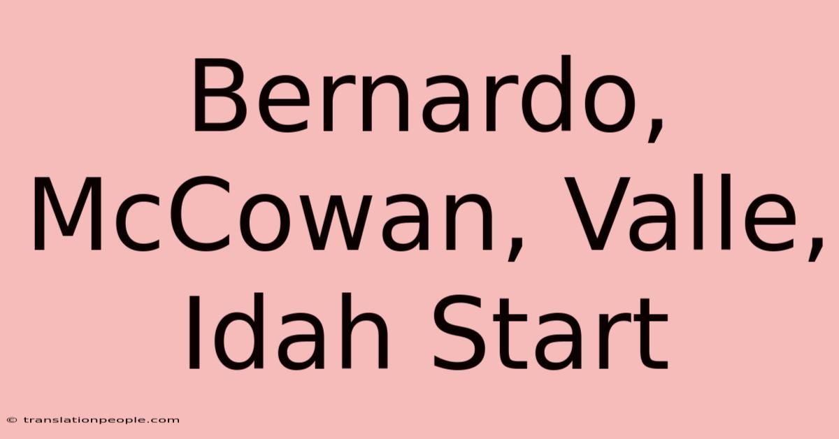 Bernardo, McCowan, Valle, Idah Start