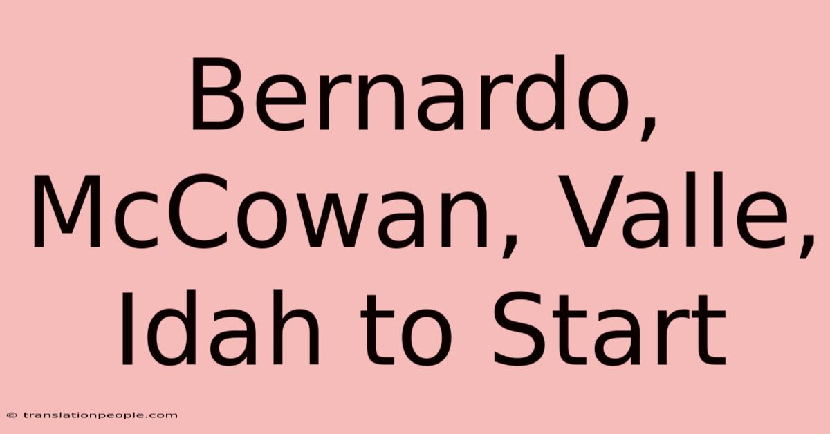 Bernardo, McCowan, Valle, Idah To Start