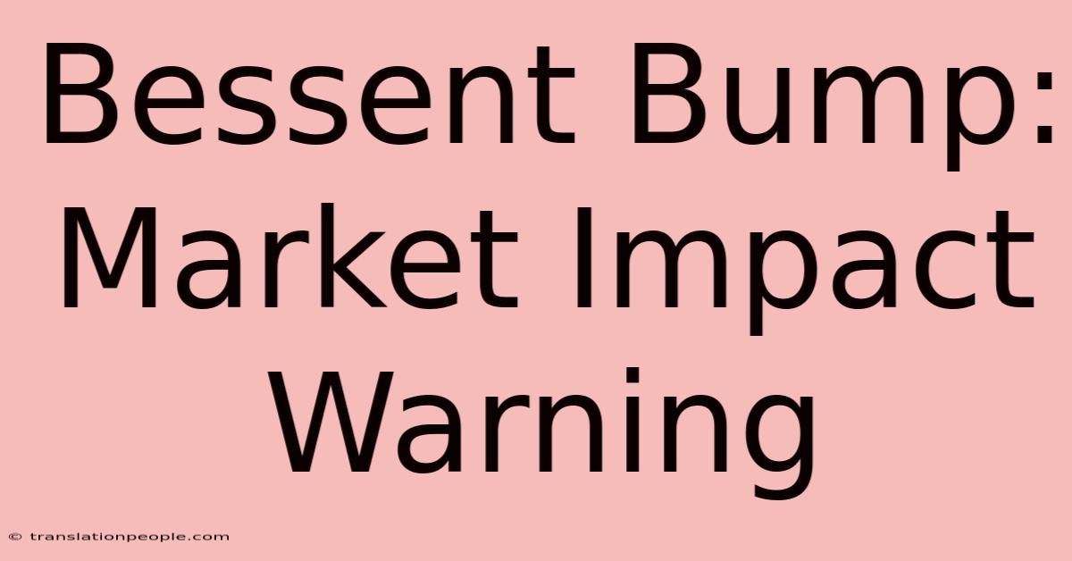 Bessent Bump: Market Impact Warning