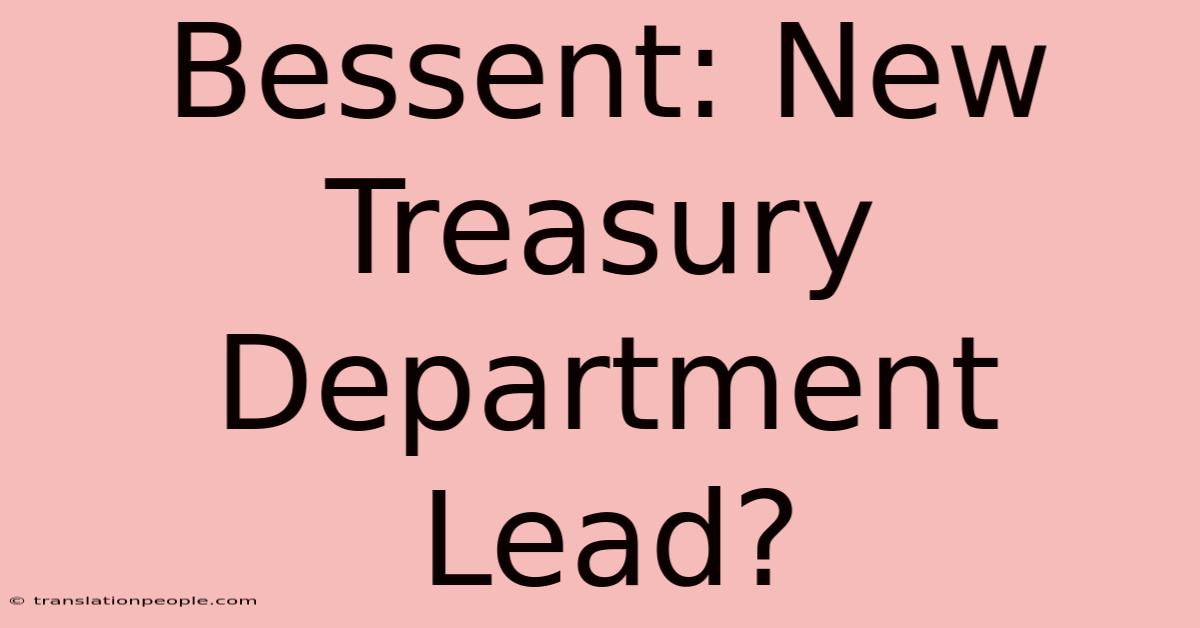 Bessent: New Treasury Department Lead?