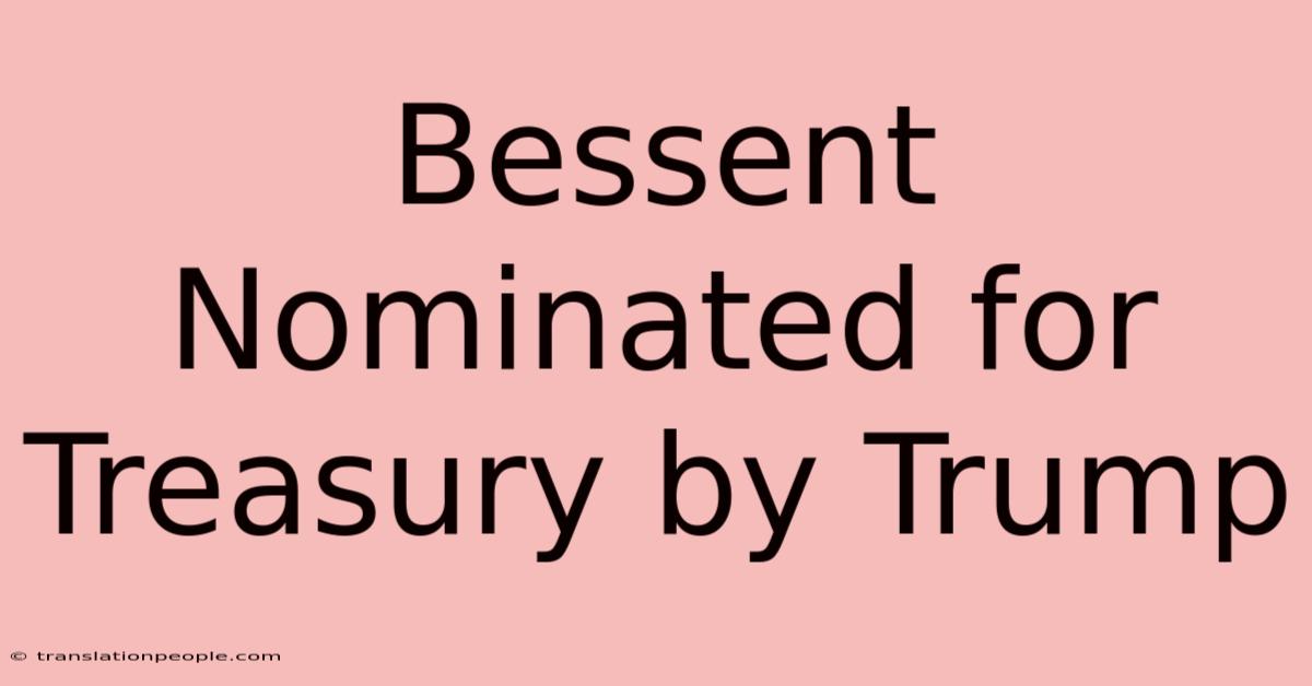 Bessent Nominated For Treasury By Trump