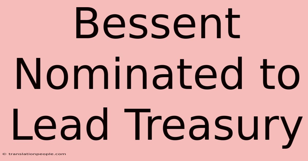 Bessent Nominated To Lead Treasury