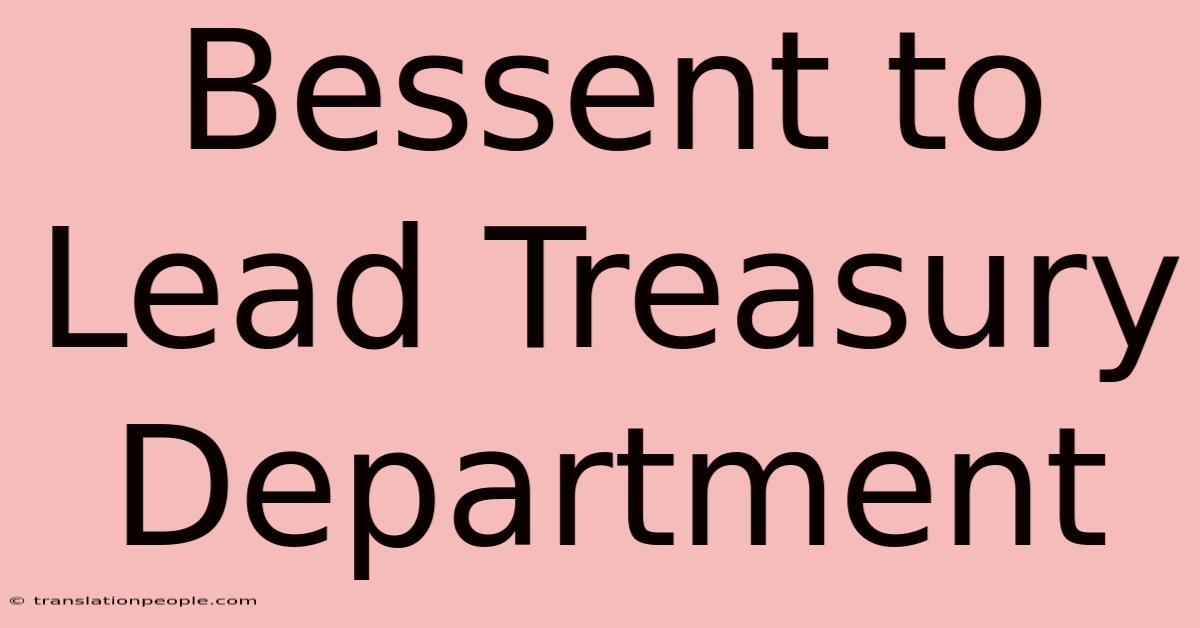 Bessent To Lead Treasury Department