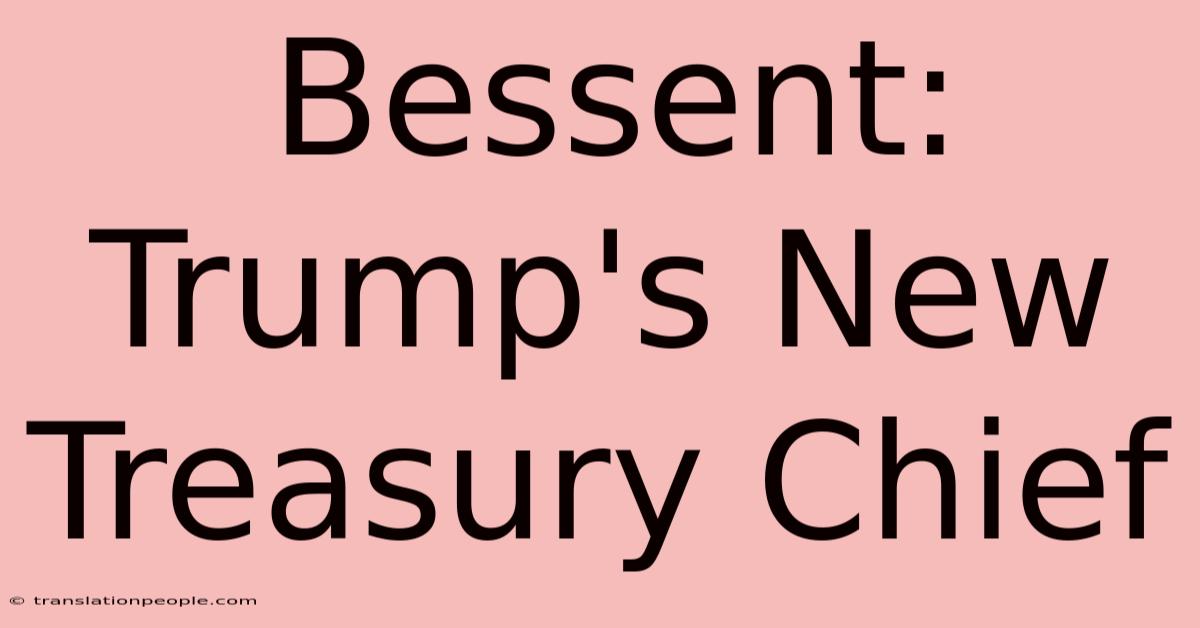 Bessent: Trump's New Treasury Chief