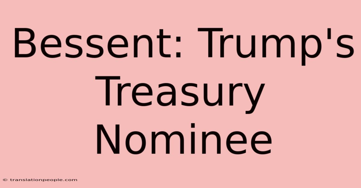 Bessent: Trump's Treasury Nominee