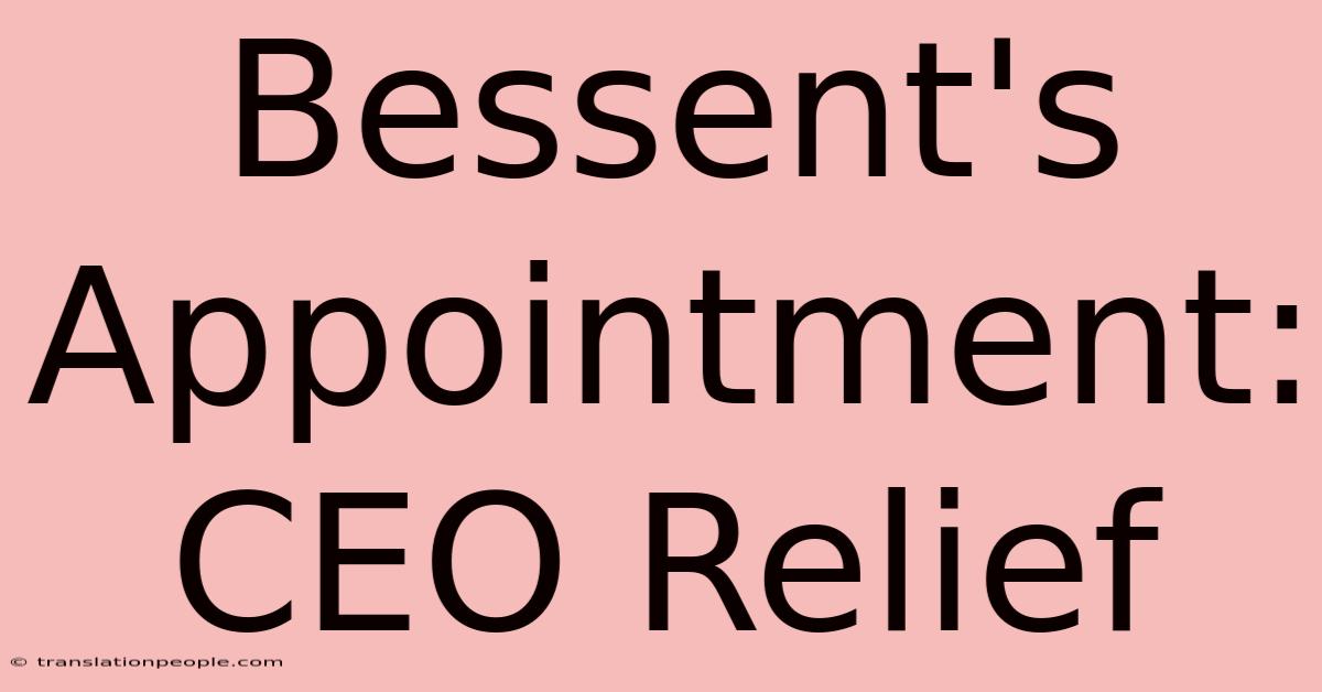 Bessent's Appointment: CEO Relief