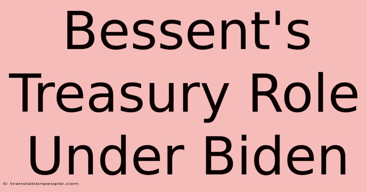 Bessent's Treasury Role Under Biden