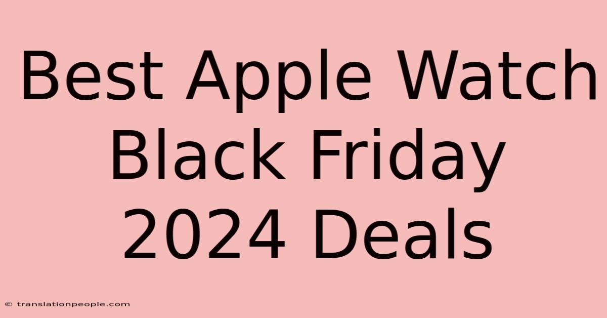 Best Apple Watch Black Friday 2024 Deals