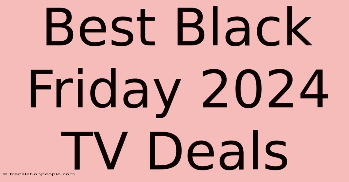 Best Black Friday 2024 TV Deals