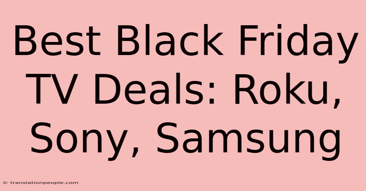 Best Black Friday TV Deals: Roku, Sony, Samsung