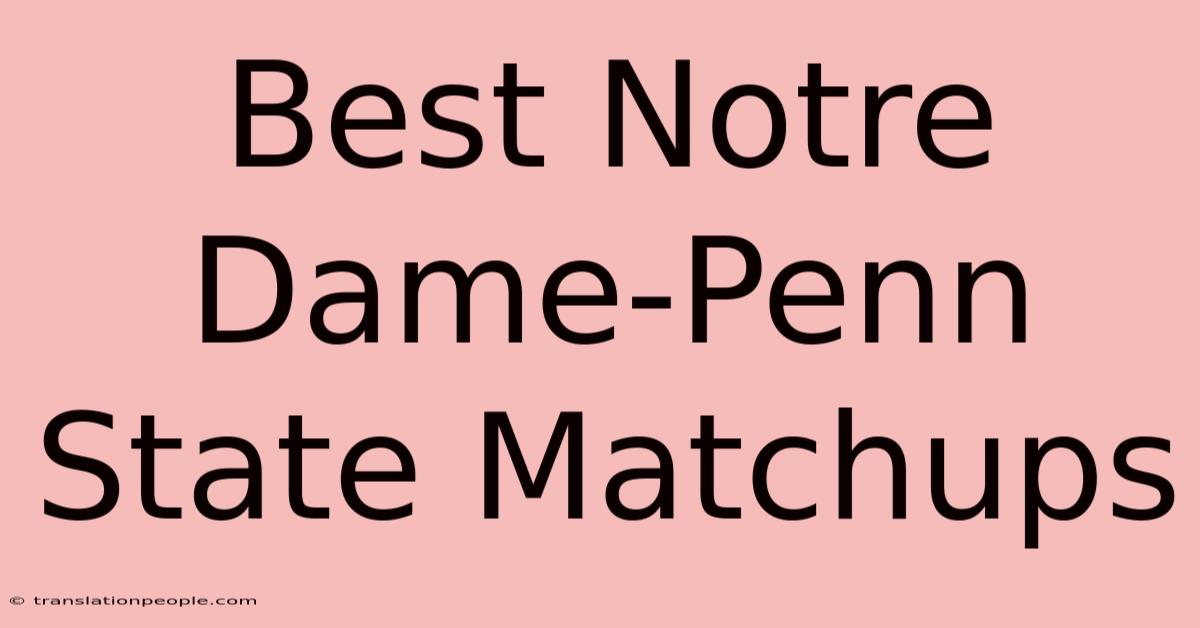 Best Notre Dame-Penn State Matchups