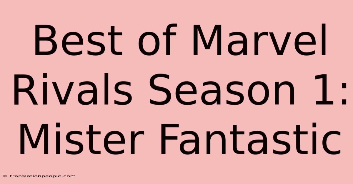 Best Of Marvel Rivals Season 1: Mister Fantastic