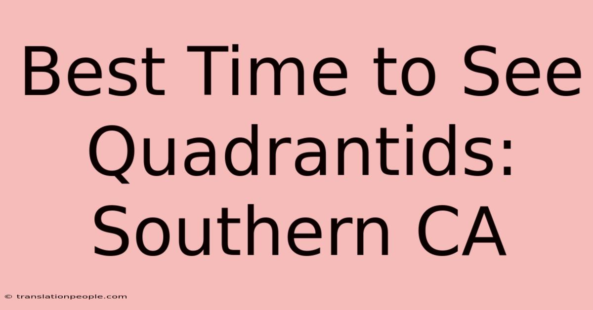 Best Time To See Quadrantids: Southern CA