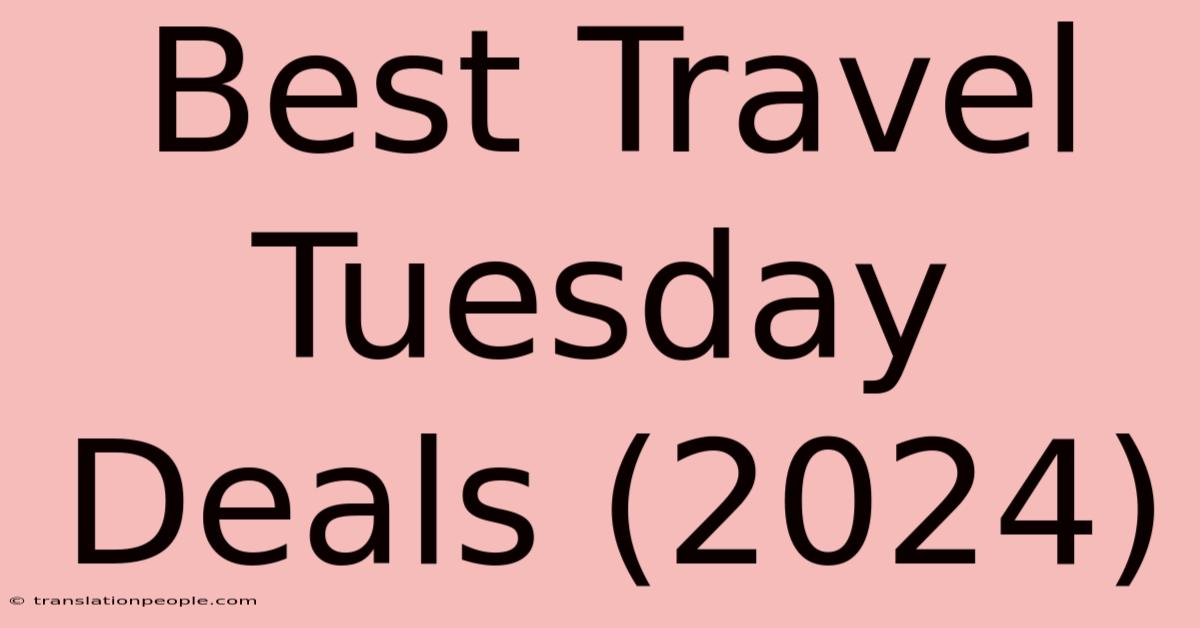 Best Travel Tuesday Deals (2024)