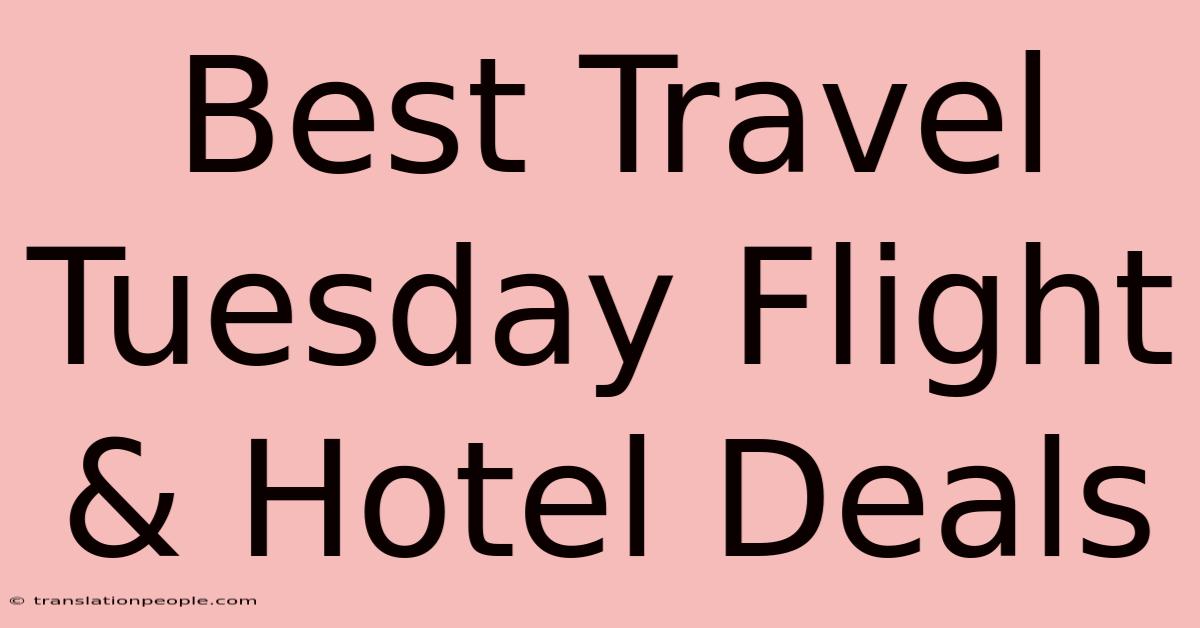 Best Travel Tuesday Flight & Hotel Deals