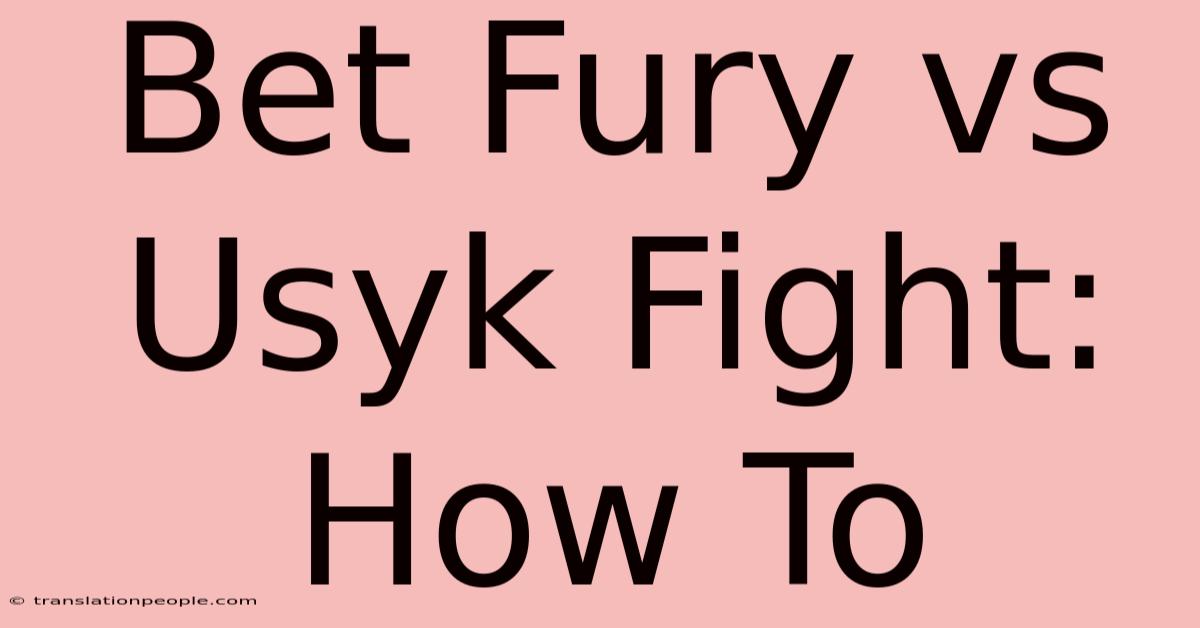 Bet Fury Vs Usyk Fight: How To