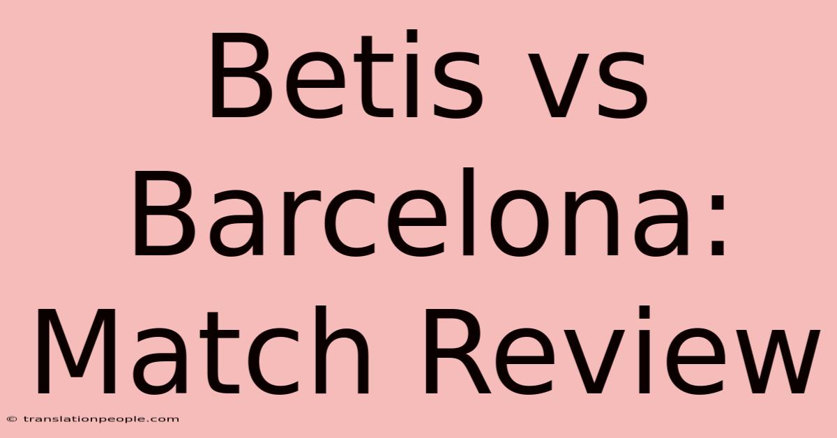 Betis Vs Barcelona: Match Review