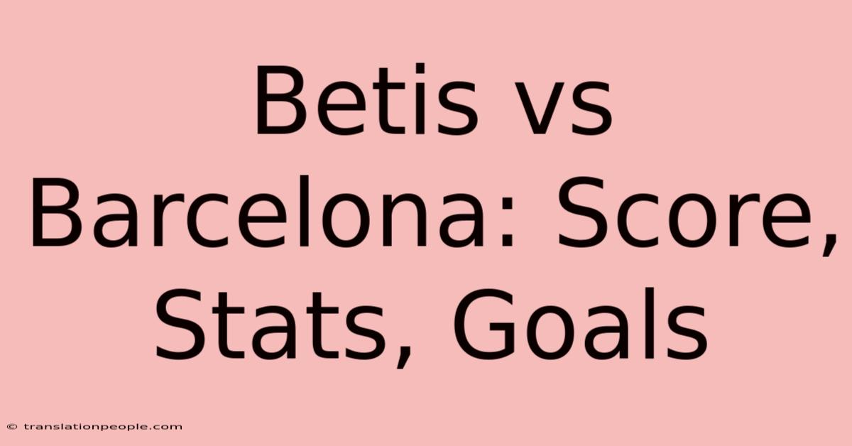 Betis Vs Barcelona: Score, Stats, Goals