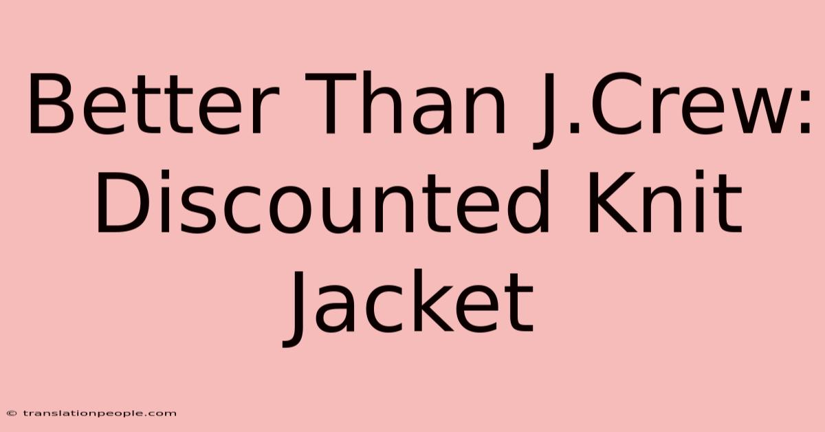 Better Than J.Crew: Discounted Knit Jacket