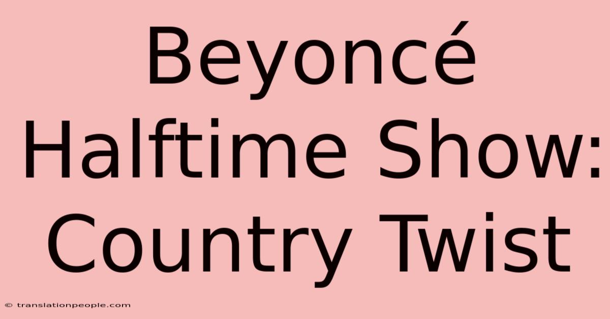 Beyoncé Halftime Show: Country Twist