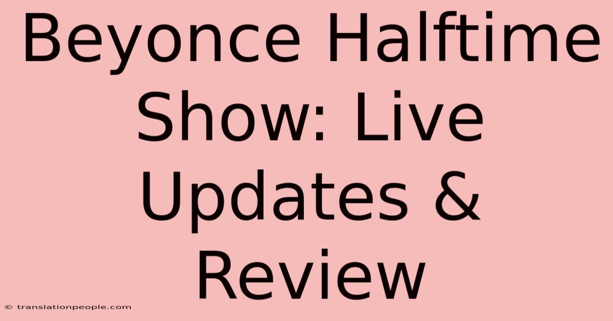 Beyonce Halftime Show: Live Updates & Review