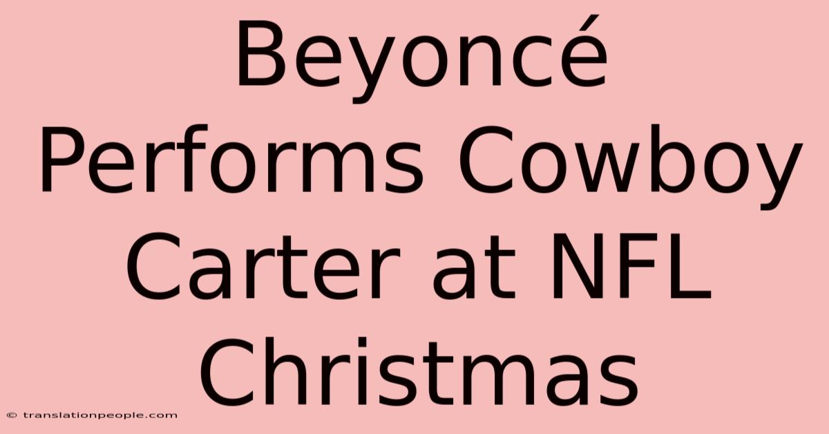 Beyoncé Performs Cowboy Carter At NFL Christmas