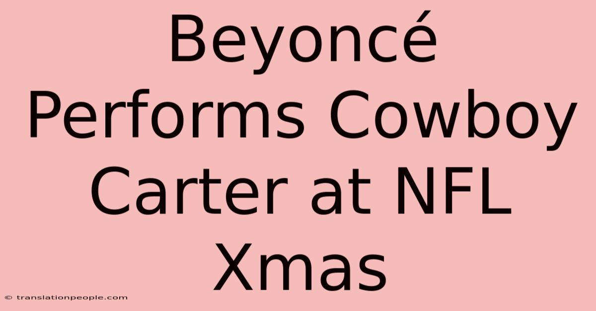 Beyoncé Performs Cowboy Carter At NFL Xmas