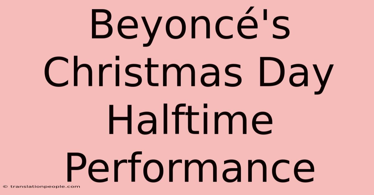 Beyoncé's Christmas Day Halftime Performance