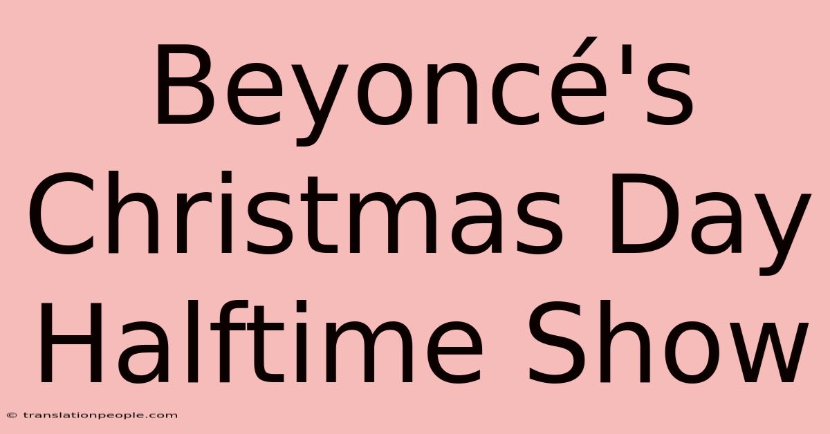 Beyoncé's Christmas Day Halftime Show