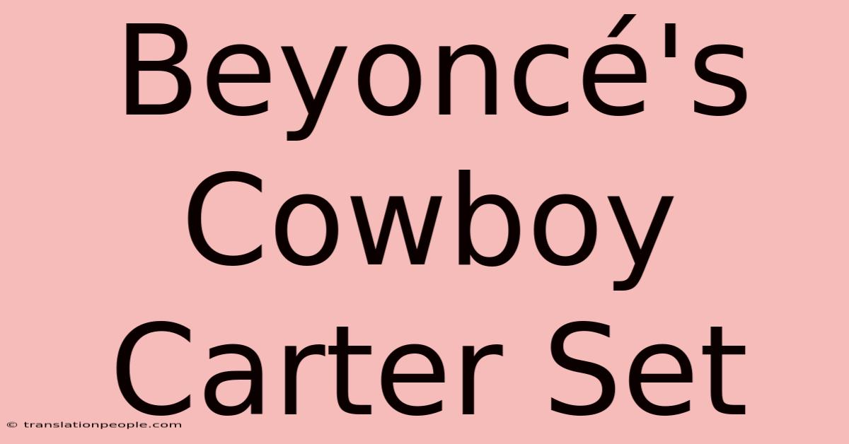 Beyoncé's Cowboy Carter Set