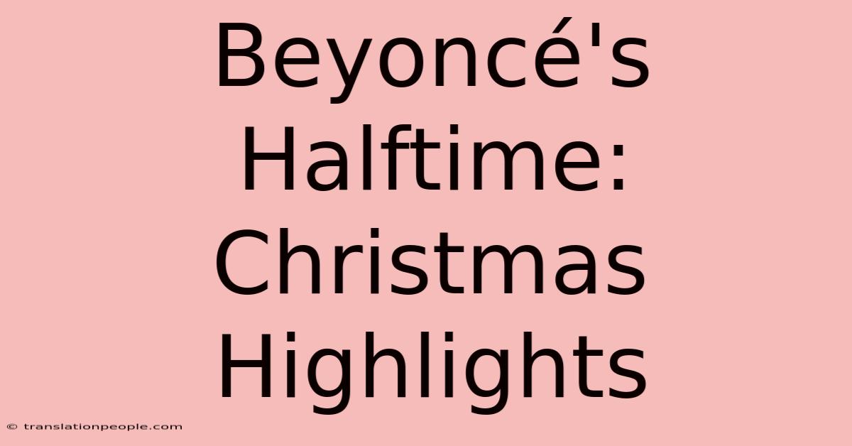 Beyoncé's Halftime: Christmas Highlights