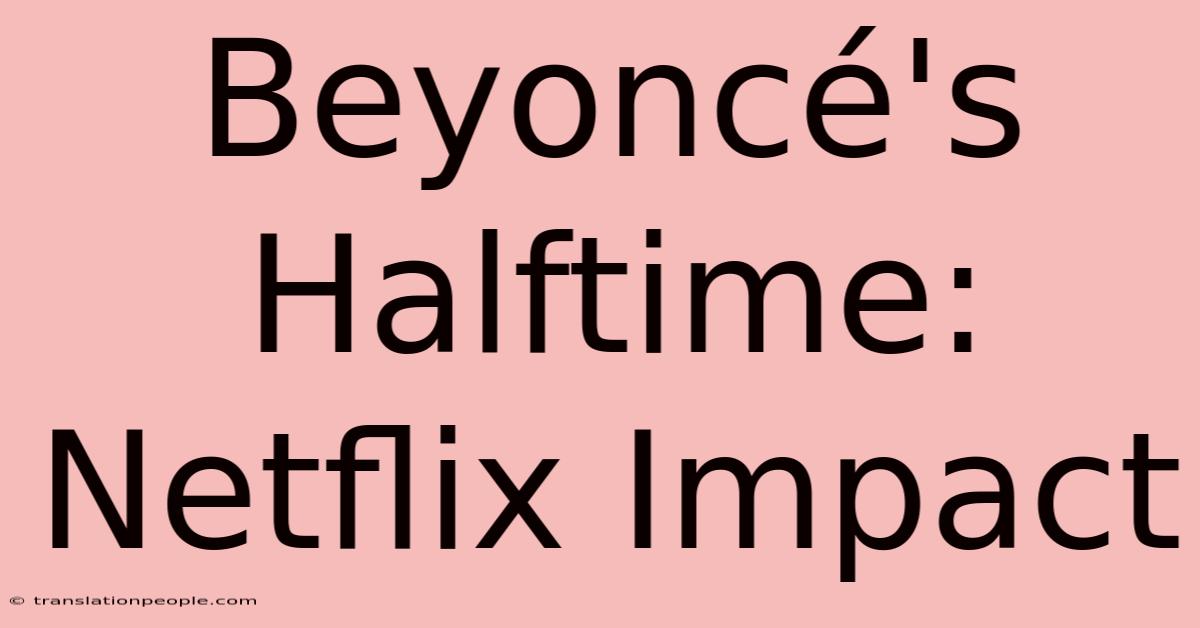 Beyoncé's Halftime: Netflix Impact