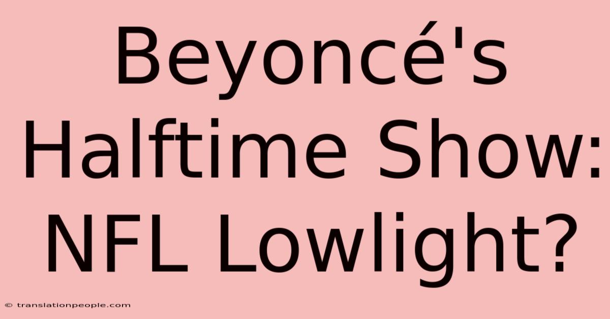 Beyoncé's Halftime Show: NFL Lowlight?