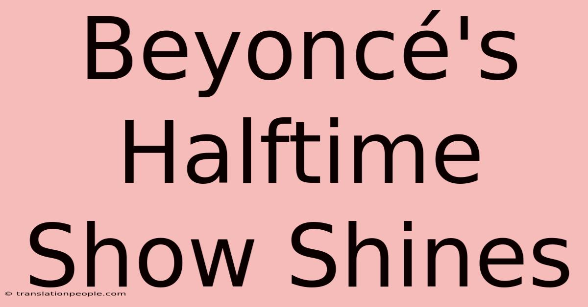 Beyoncé's Halftime Show Shines