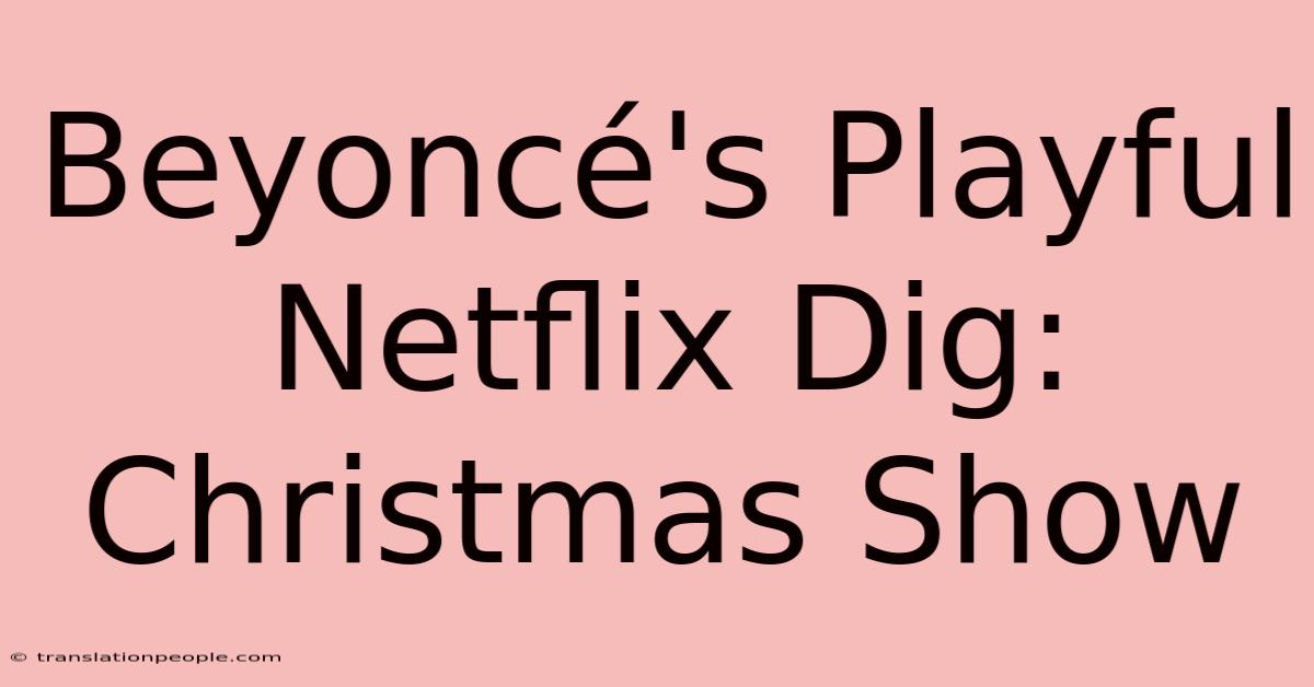 Beyoncé's Playful Netflix Dig: Christmas Show