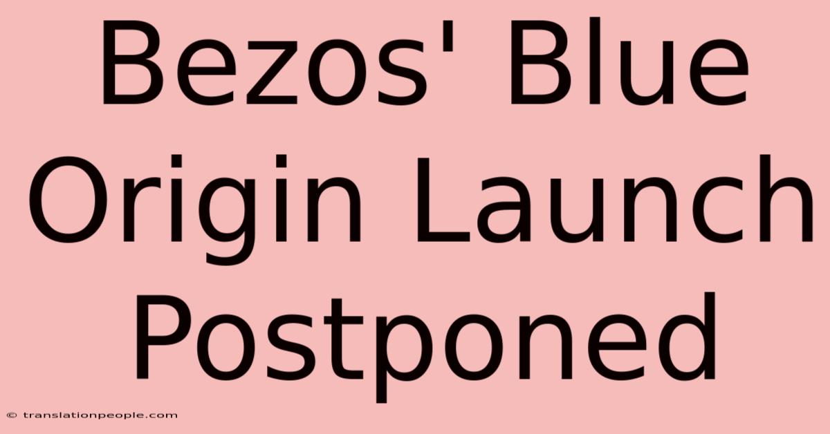 Bezos' Blue Origin Launch Postponed