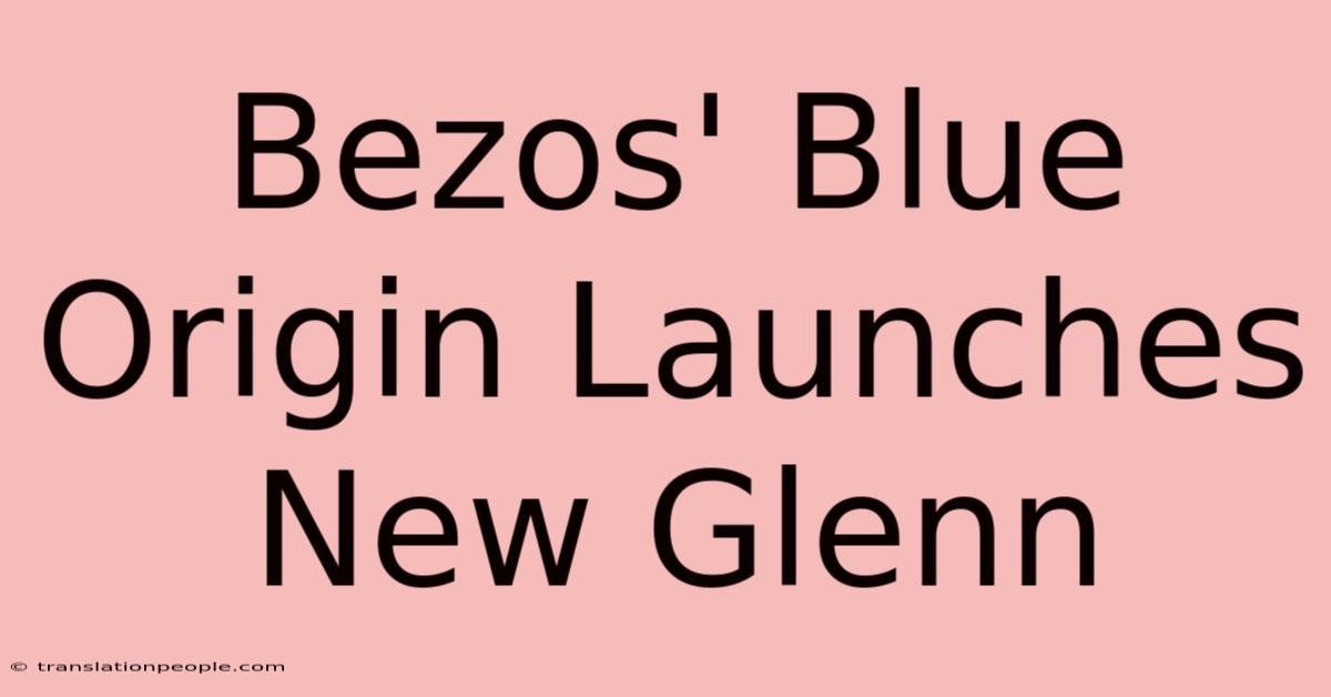 Bezos' Blue Origin Launches New Glenn