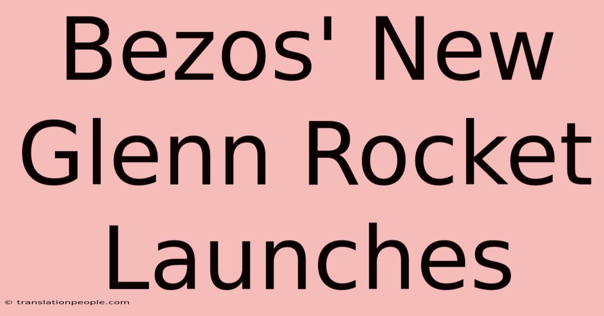 Bezos' New Glenn Rocket Launches