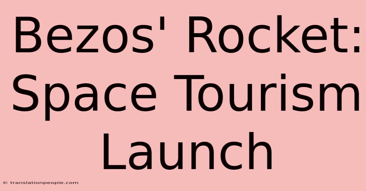 Bezos' Rocket: Space Tourism Launch