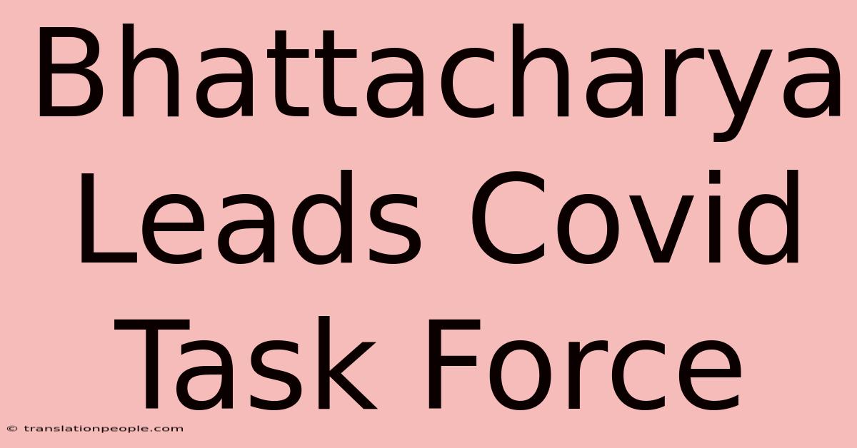 Bhattacharya Leads Covid Task Force