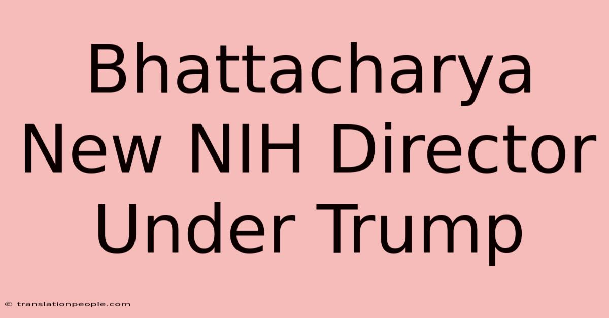 Bhattacharya New NIH Director Under Trump