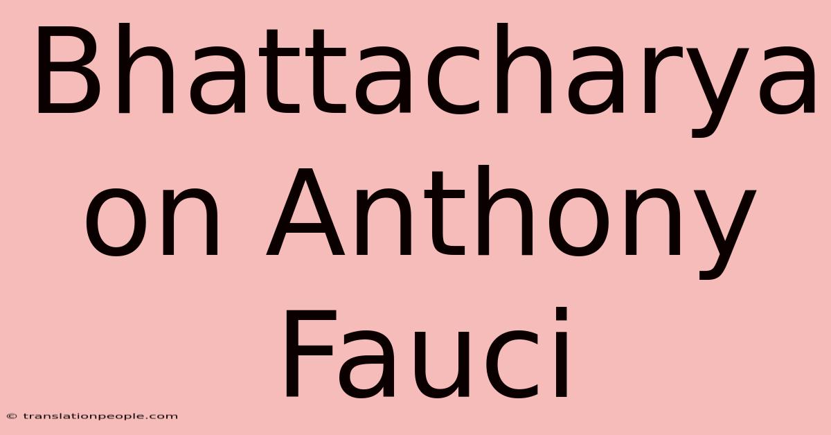 Bhattacharya On Anthony Fauci