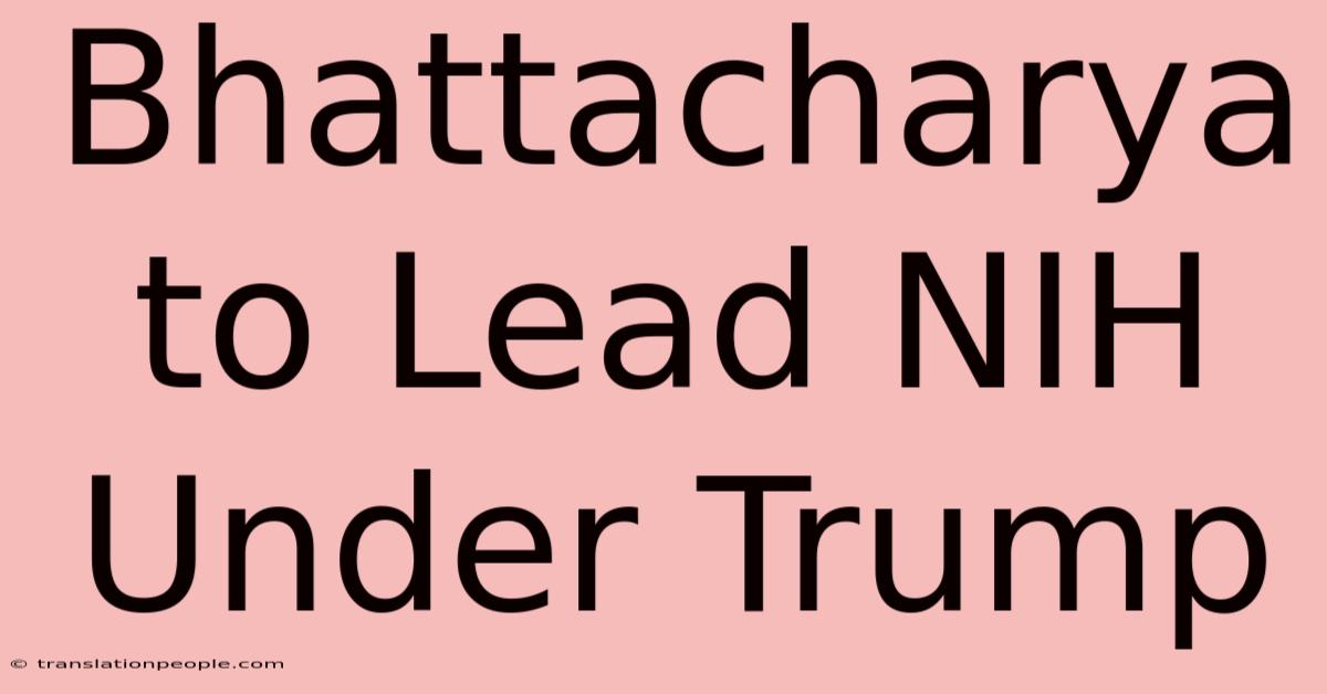 Bhattacharya To Lead NIH Under Trump