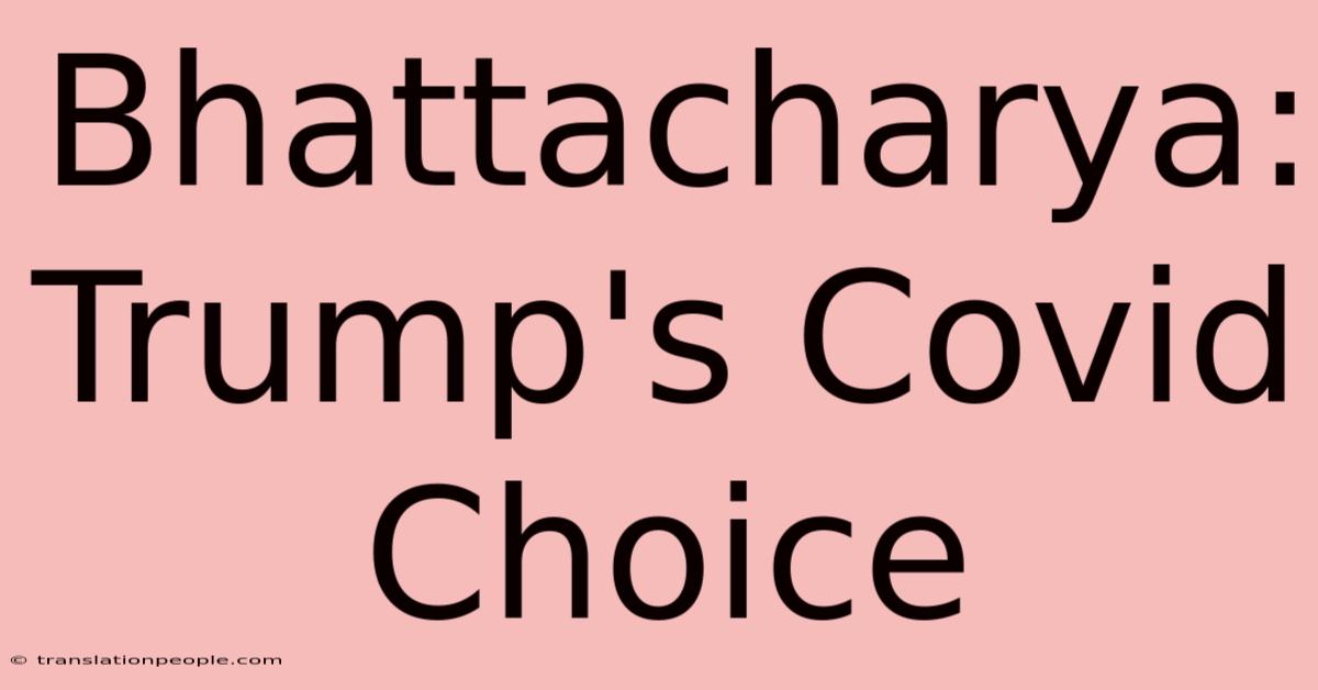 Bhattacharya: Trump's Covid Choice