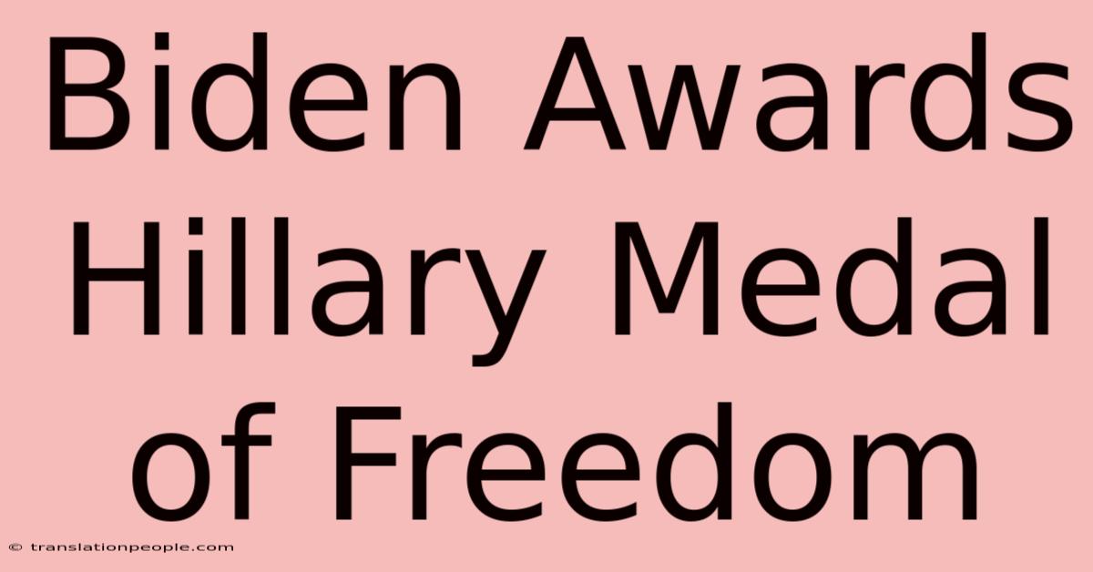 Biden Awards Hillary Medal Of Freedom