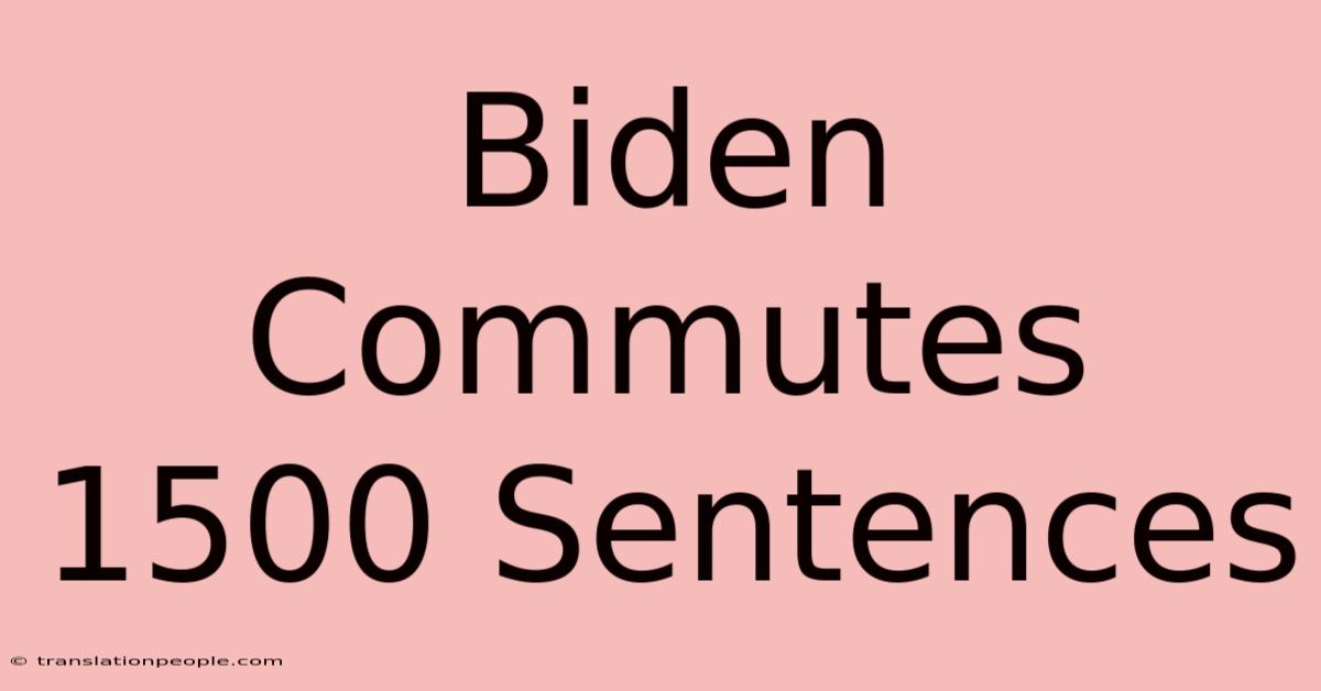 Biden Commutes 1500 Sentences