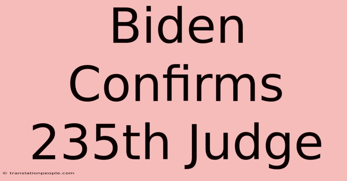 Biden Confirms 235th Judge